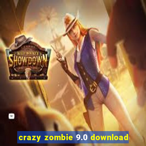 crazy zombie 9.0 download